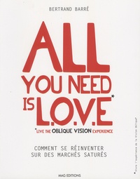 Bertrand Barré - All you need is LOVE (Live the Oblique Vision Experience) - Comment se réinventer sur des marchés saturés.
