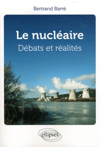 Bertrand Barré - Débats et réalités du nucléaire.