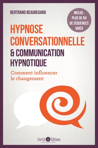 Hypnose conversationnelle et communication hypnotique. Comment influencer le changement