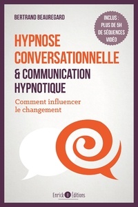 Bertrand Beauregard - Hypnose conversationnelle et communication hypnotique - Comment influencer le changement.