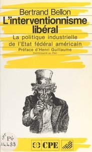 Bertrand Bellon - L'Interventionnisme libéral : la politique industrielle de l'État fédéral américain.