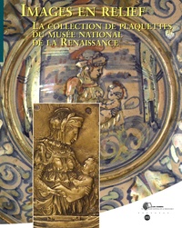 Bertrand Bergbauer et Catherine Chédeau - Images en relief - La collection de plaquettes du Musée national de la Renaissance.