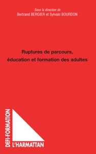 Bertrand Bergier et Sylvain Bourdon - Ruptures de parcours, éducation et formation des adultes.