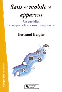 Bertrand Bergier - Sans "mobile" apparent - Un quotidien "sans portable", "sans smartphone".
