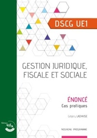 Bertrand Beringer et Grégory Lachaise - Gestion juridique, fiscale et sociale DSCG 1 - Enoncé, cas pratiques.