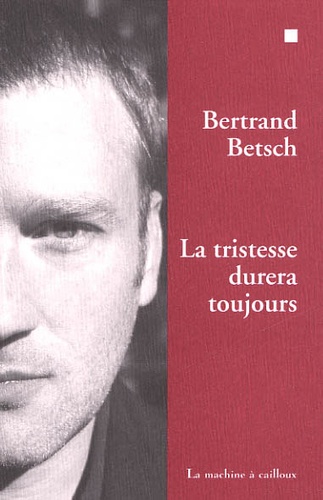Bertrand Betsch - La tristesse durera toujours.