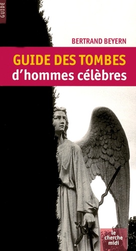 Bertrand Beyern - Guide des tombes d'hommes célèbres.