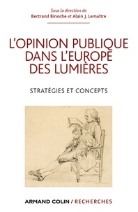 Bertrand Binoche et Alain J. Lemaître - L'opinion publique dans l'Europe des Lumières - Stratégies et concepts.