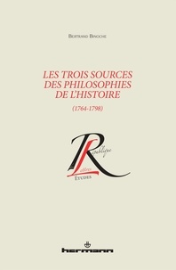 Bertrand Binoche - Les trois sources des philosophies de l'histoire (1764-1798).