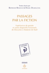 Bertrand Binoche et Daniel Dumouchel - Passages par la fiction - Expériences de pensée et autres dispositifs fictionnels de Descartes à Madame de Staël.