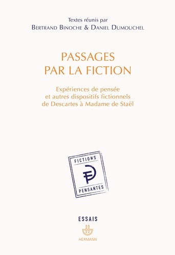Bertrand Binoche et Daniel Dumouchel - Passages par la fiction - Expériences de pensée et autres dispositifs fictionnels de Descartes à Madame de Staël.