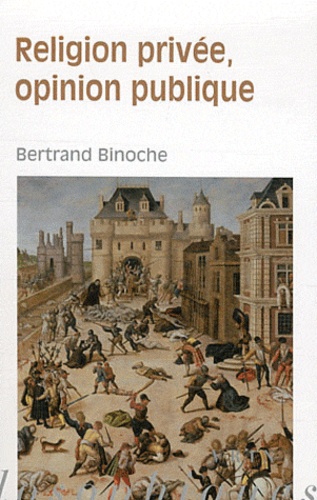 Bertrand Binoche - Religion privée, opinion publique.