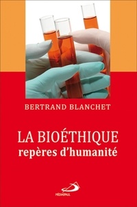 Bertrand Blanchet - La bioéthique repères d'humanité.