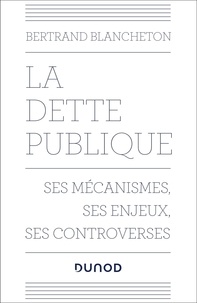 Bertrand Blancheton - La dette publique - Ses mécanismes, ses enjeux, ses controverses.