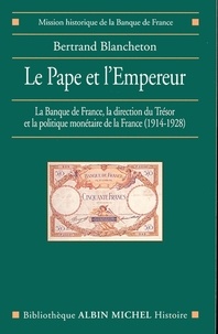 Bertrand Blancheton et Bertrand Blancheton - Le Pape et l'Empereur - La Banque de France, la direction du Trésor et la politique monétaire de la France (1914-1928).