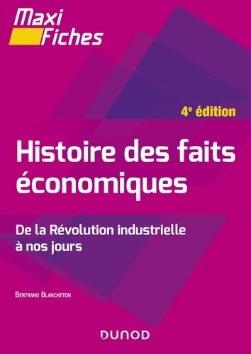 Maxi fiches - Histoire des faits économiques - 4e éd.. De la révolution industrielle à nos jours