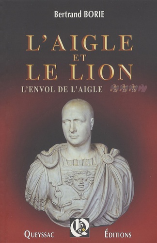 Bertrand Borie - L'aigle et le lion Tome 3 : L'envol de l'aigle.
