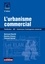 L'urbanisme commercial. Planification - AEC - commissions d'aménagement commercial 2016 3e édition
