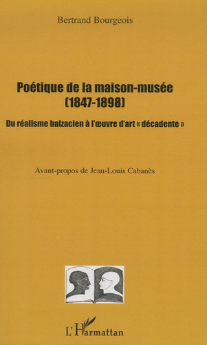 Poétique de la maison-musée (1847-1898). Du réalisme balzacien à l'oeuvre d'art "décadente"