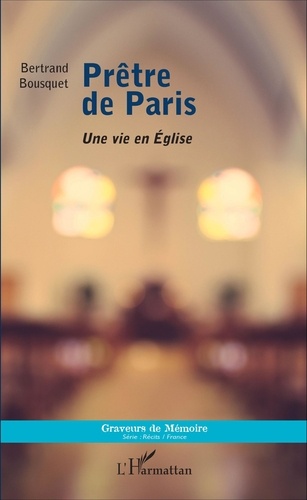 Prêtre de Paris. Une vie en Eglise