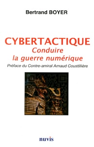 Bertrand Boyer - Cybertactique - Conduire la guerre numérique.