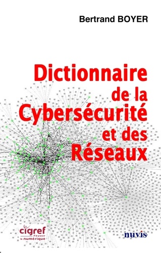 Bertrand Boyer - Dictionnaire de la Cybersécurité et des Réseaux.
