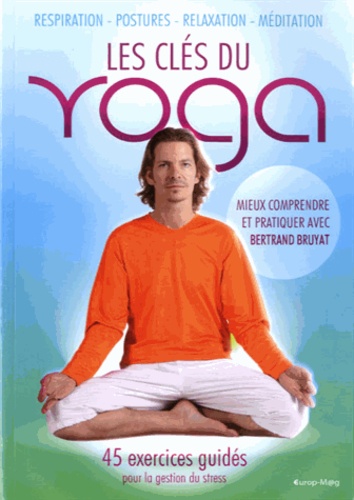 Bertrand Bruyat - Les clés du yoga.