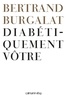 Bertrand Burgalat - Diabétiquement vôtre.