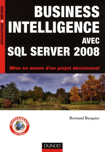 Bertrand Burquier - Business intelligence avec SQL Server 2008 - Mise en oeuvre d'un projet décisionnel.