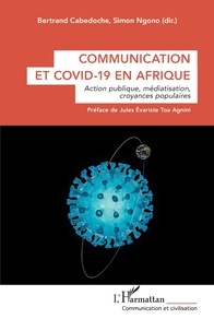 Bertrand Cabedoche et Simon Ngono - Communication et Covid-19 en Afrique - Action publique, médiatisation, croyances populaires.