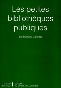 Bertrand Calenge - Les Petites Bibliotheques Publiques. 2eme Edition 1996.