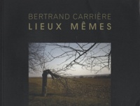 Bertrand Carrière - Lieux mêmes.