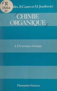 Bertrand Castro et Paul Caubère - Chimie organique (2) - Dynamique chimique.