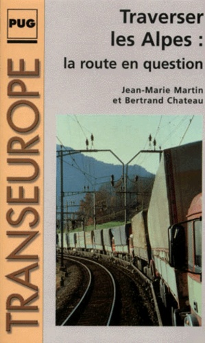 Bertrand Chateau et Jean-Marie Martin - Traverser Les Alpes : La Route En Question.
