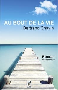 Bertrand Chavin - Au bout de la vie.