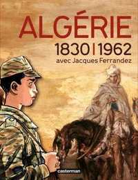 Algérie 1830-1962 avec Jacques Ferrandez