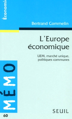 Bertrand Commelin - L'Europe Economique. Uem, Marche Unique, Politiques Communes.