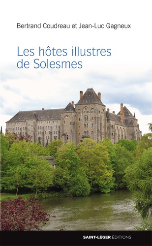 Bertrand Coudreau et Jean-Luc Gagneux - Les hôtes illustres de Solesmes.
