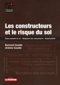 Bertrand Couette et Jérémie Couette - Les constructeurs et le risque du sol - Etude préalable du sol - Obligations des constructeurs - Responsabilité.