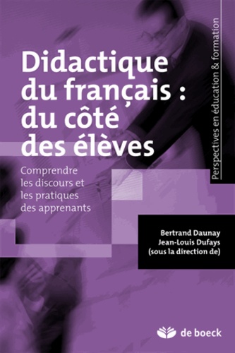 Bertrand Daunay et Jean-Louis Dufays - Didactique du français : du côté des élèves - Comprendre les discours et les pratiques des apprenants.