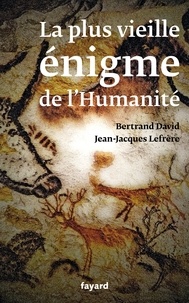 Bertrand David et Jean-Jacques Lefrère - La plus vieille énigme de l'Humanité.