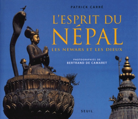 Bertrand de Camaret et Patrick Carré - L'Esprit Du Nepal. Les Newars Et Les Dieux.