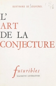 Bertrand de Jouvenel - L'art de la conjecture.