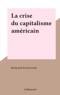 Bertrand de Jouvenel - La crise du capitalisme américain.