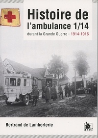 Bertrand de Lamberterie - Histoire de l'ambulance 1/14 durant la Grande Guerre (1914-1916).
