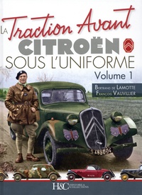 Bertrand de Lamotte et François Vauvillier - La Traction Avant Citroën sous l'uniforme - Volume 1.