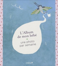 Bertrand de Miollis - L'Album de mon bébé - Une photo par semaine.