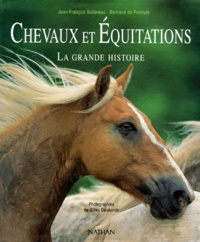 Bertrand de Perthuis et Jean-François Ballereau - Chevaux Et Equitation. La Grande Histoire.