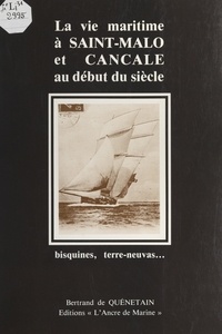 Bertrand de Quénetain - La vie maritime à Saint-Malo et Cancale au début du siècle - Bisquines, terre-neuvas....