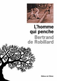 Bertrand de Robillard - L'homme qui penche.